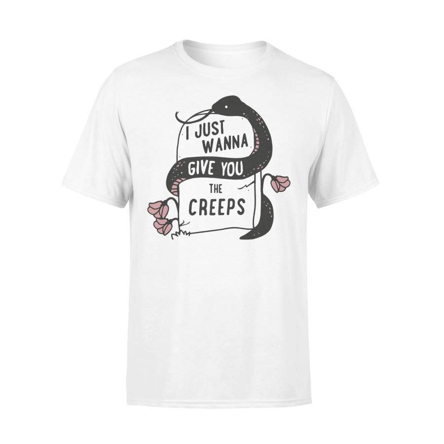 I Just Wanna Give You The Creeps T-shirt