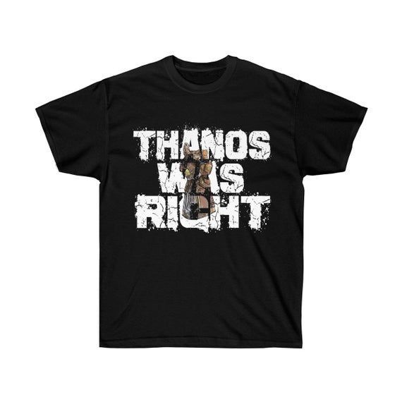 Thanos Was Right Shirt