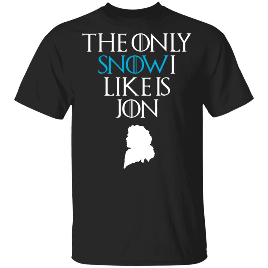 The Only Snow I Like is Jon – Jon Snow Game Of Thrones Fan Shirt