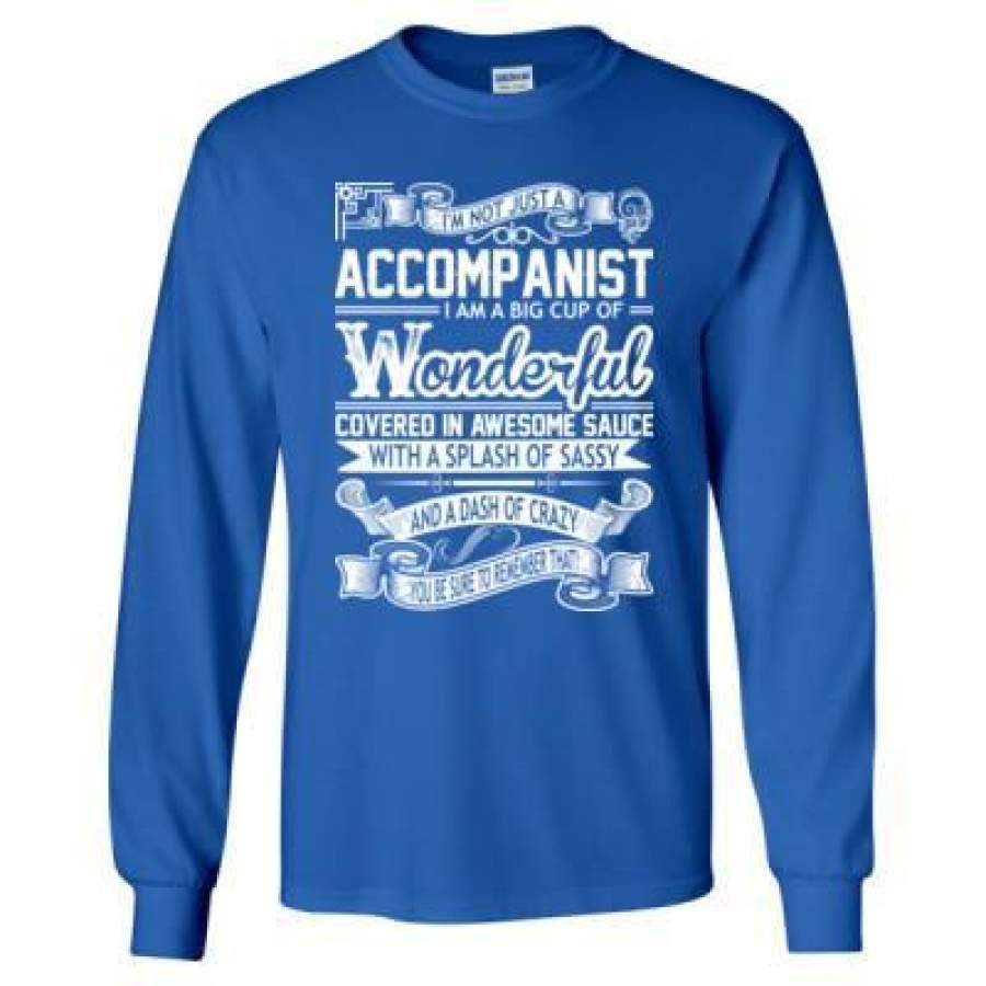 AGR Accompanist I Am A Big Cup Of Wonderful Covered In Awesome Sauce With A Splash Of Sassy And A Dash Of Crazy – Long Sleeve T-Shirt