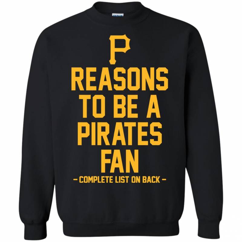 Reasons to be a Pittsburgh Pirates Fan Complete List on Back – Funny Shirts