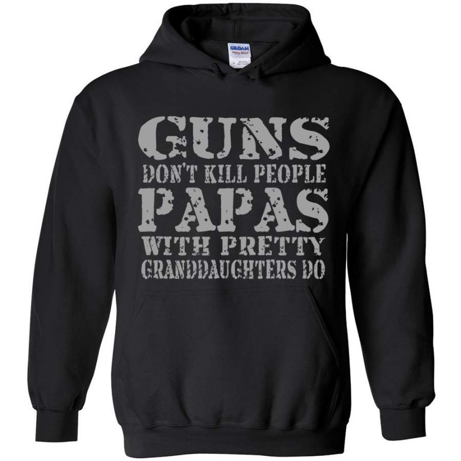 Guns Don’t Kill People Papas With Pretty Granddaughters Do Funny Papa Hoodie