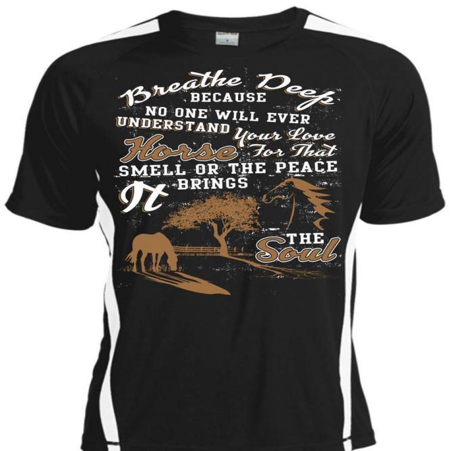 Your Love Horse T Shirt, Breathe Deep T Shirt, Cool Shirt