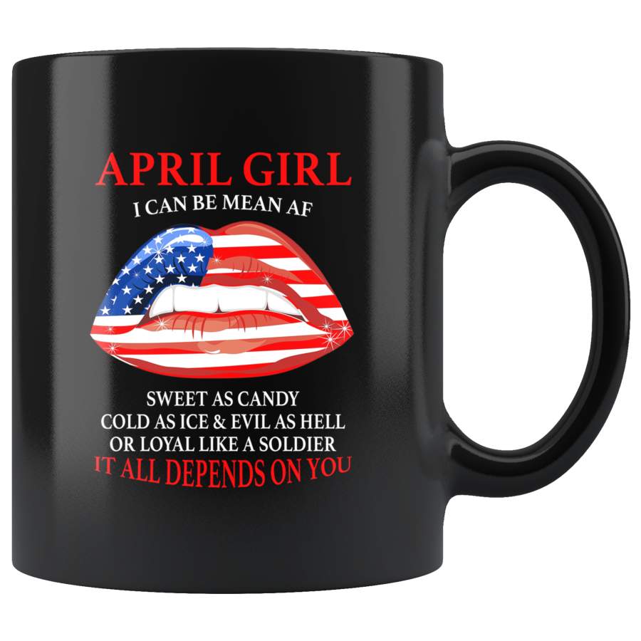 April girl I can be mean af sweet as candy cold ice evill hell denpends you american flag lip black coffee mug