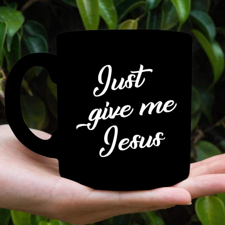 Just give me Jesus coffee mug