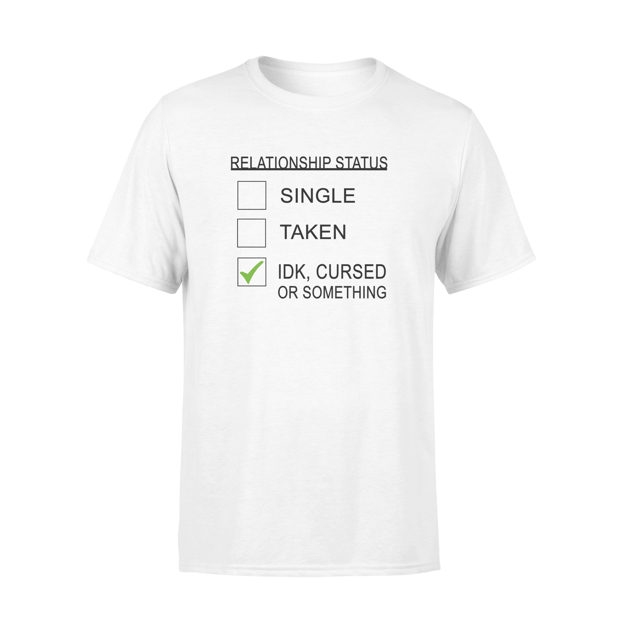 Relationship Status Single Taken Idk Cursed Or Something – Standard T-shirt