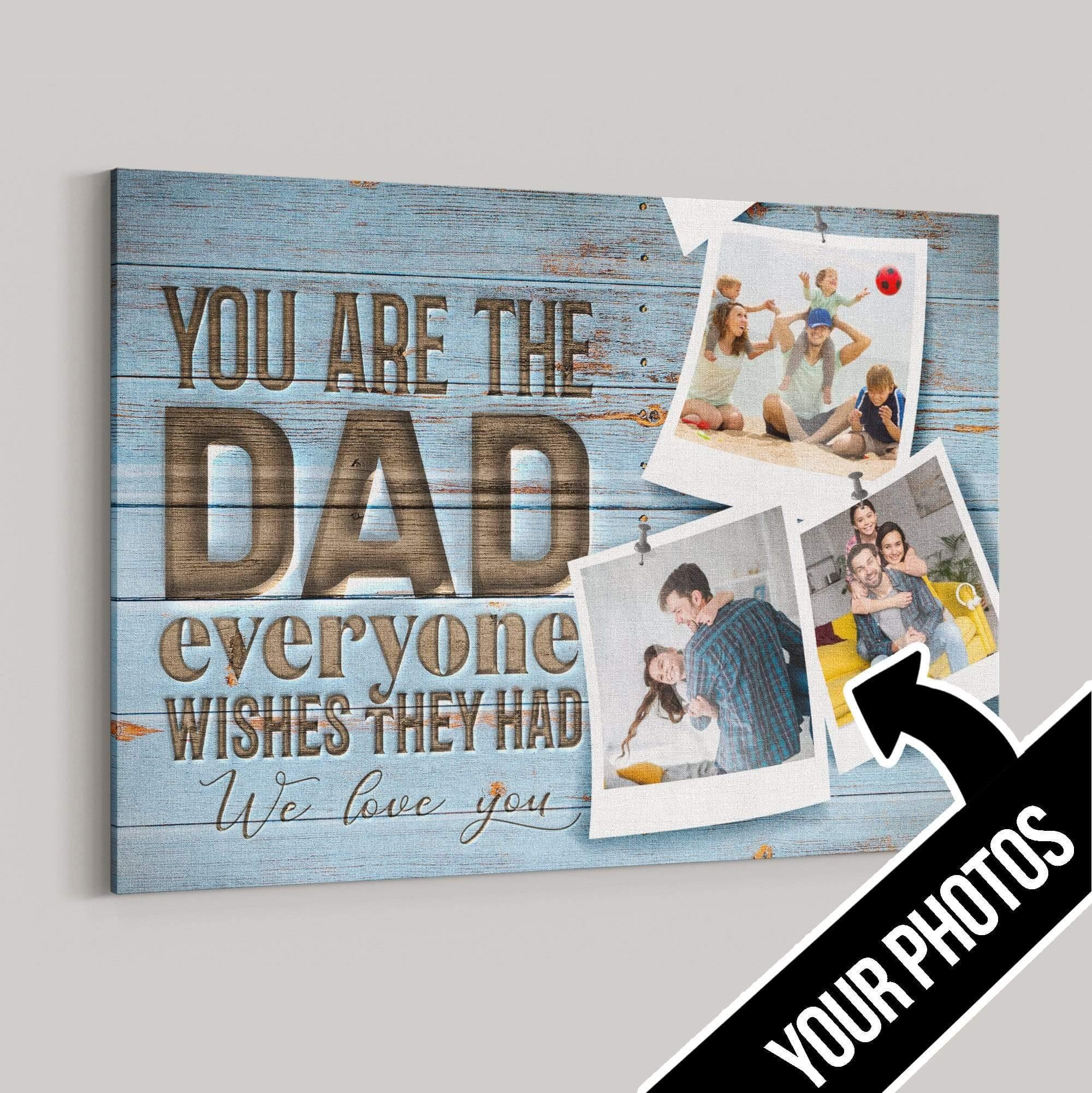 [Personalized Photo] You Are The Dad Everyone Wishes To Have – Best Gift Idea Dad, Gift For Home Decor, Gift For Family – Horizontal Canvas Matte Canvas Wall Art