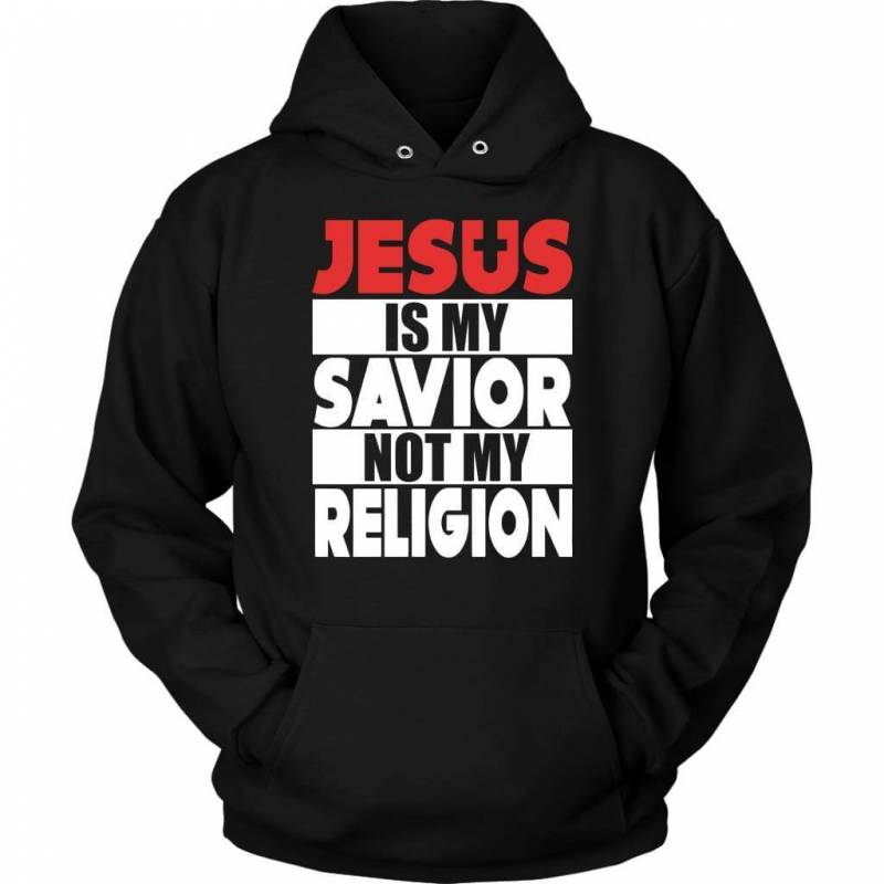 Jesus is my savior not my religion christian hoodie