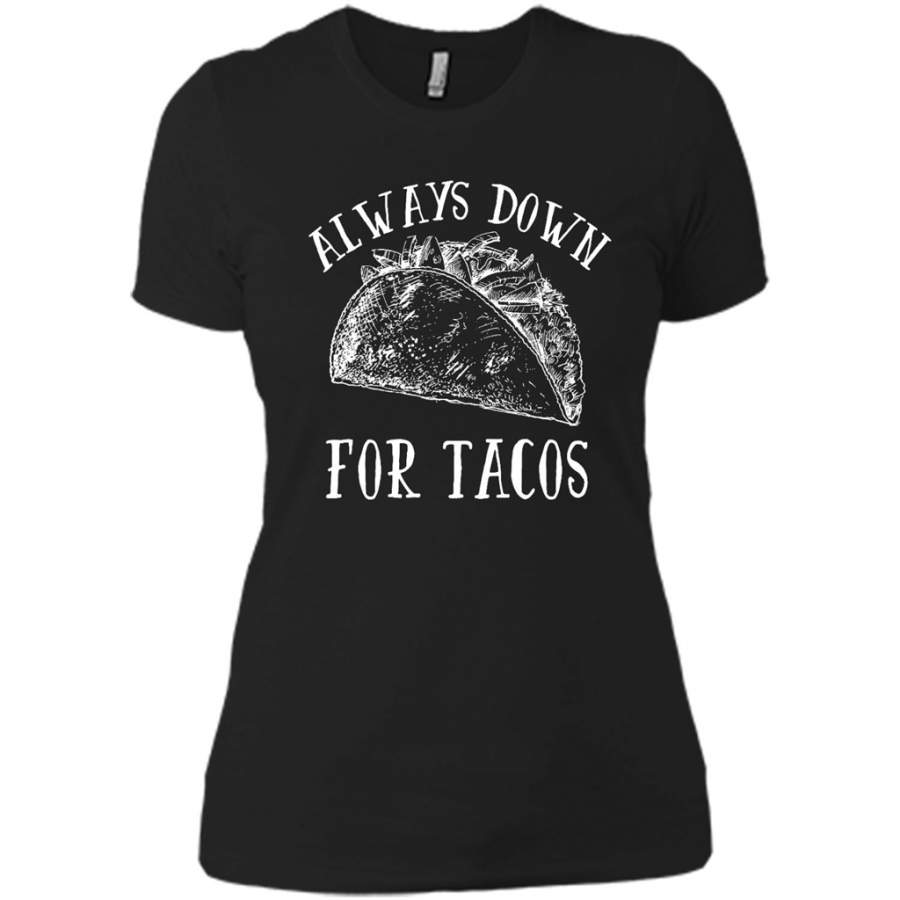 Always Down For Tacos Funny – District Made Ladies Shirt