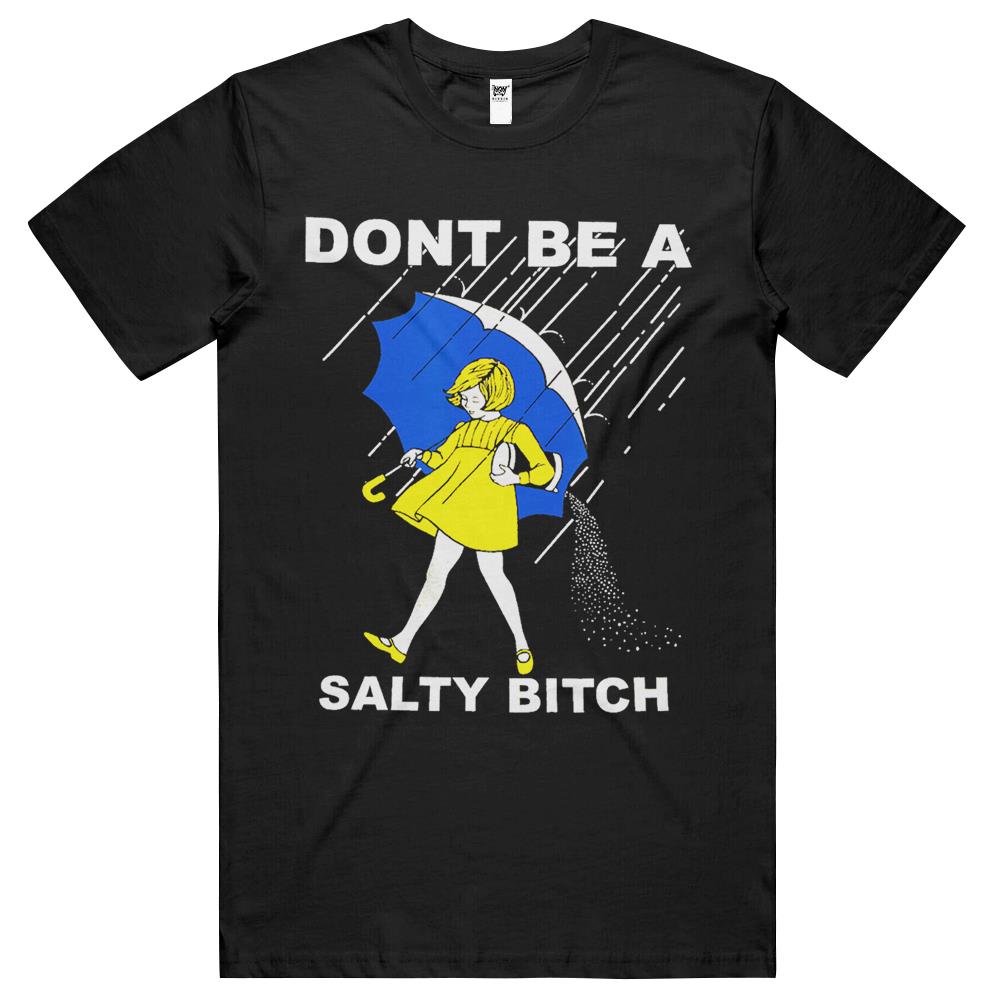 Don’T Be A Salty Bitch T Shirts