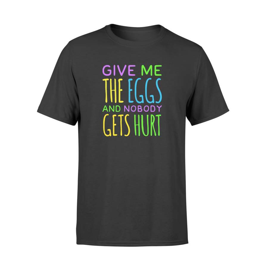 Easter Shirt  Give Me The Eggs And Nobody Gets Hurt T Shirt