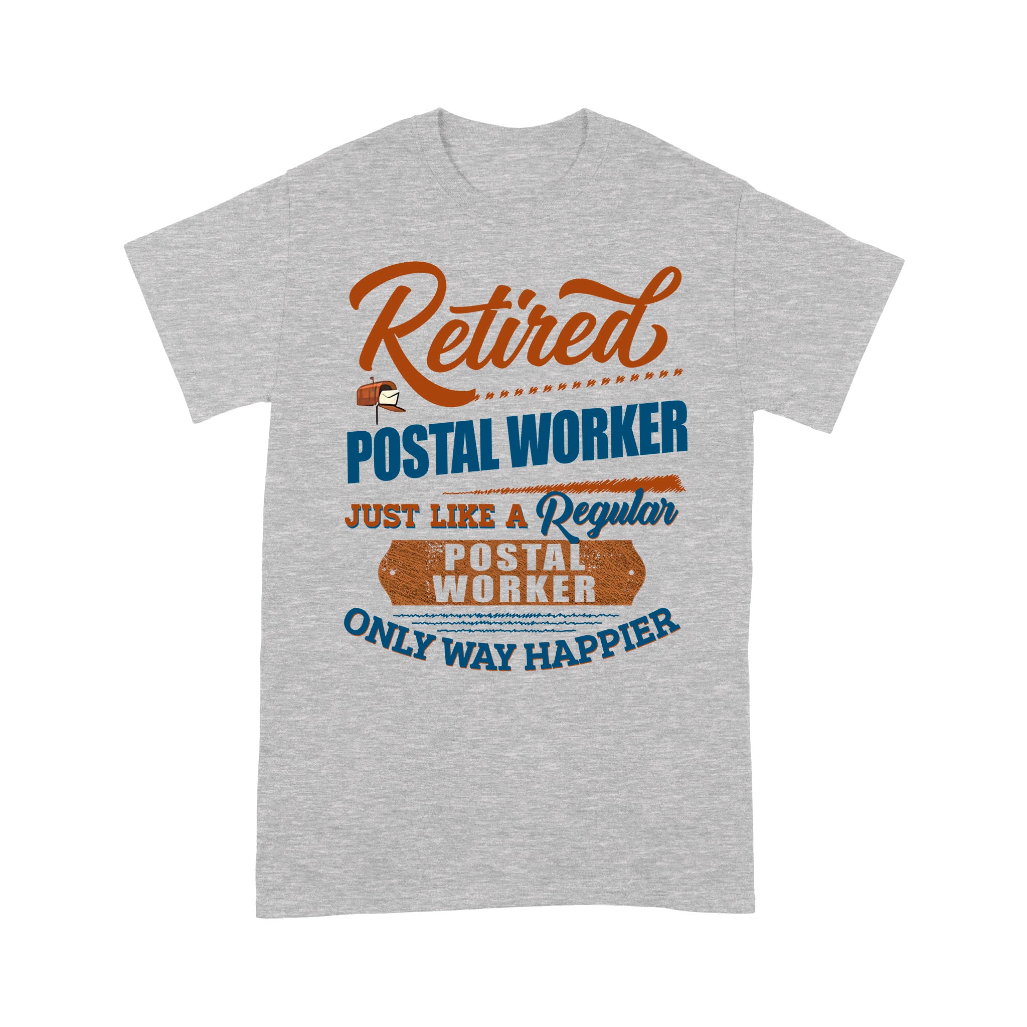 Standard T-Shirt – Retired Postal Worker Just Like A Regular Ony Happier Retro Retire Retirement Gift