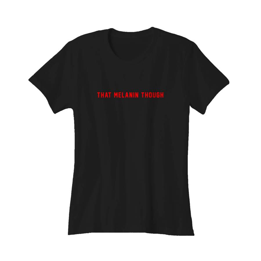 That Melanin Though Funny Graphic Design Statement Funny Quote Women’s T-Shirt