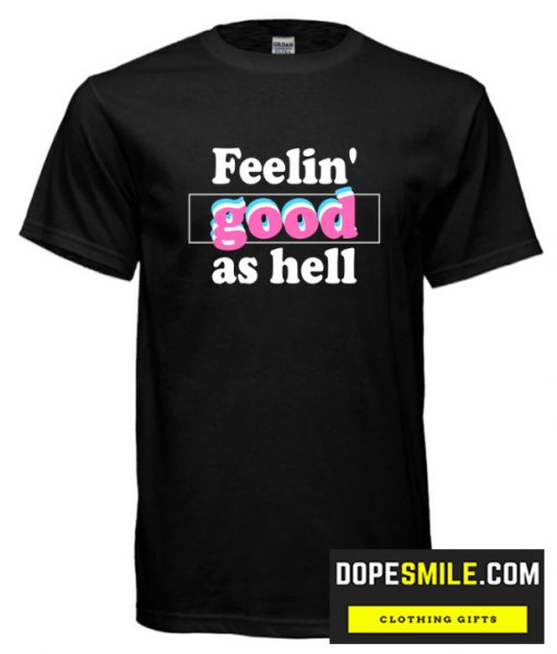 Feeling Good as Hell T-Shirt