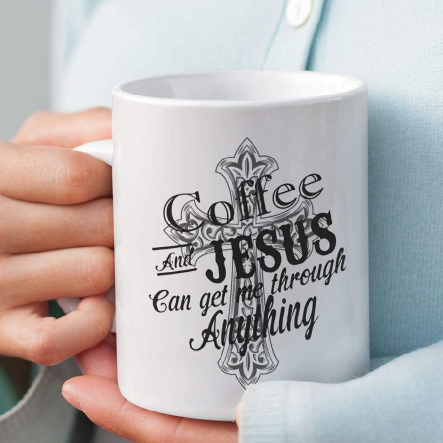 Coffee and Jesus can get me through anything coffee mug