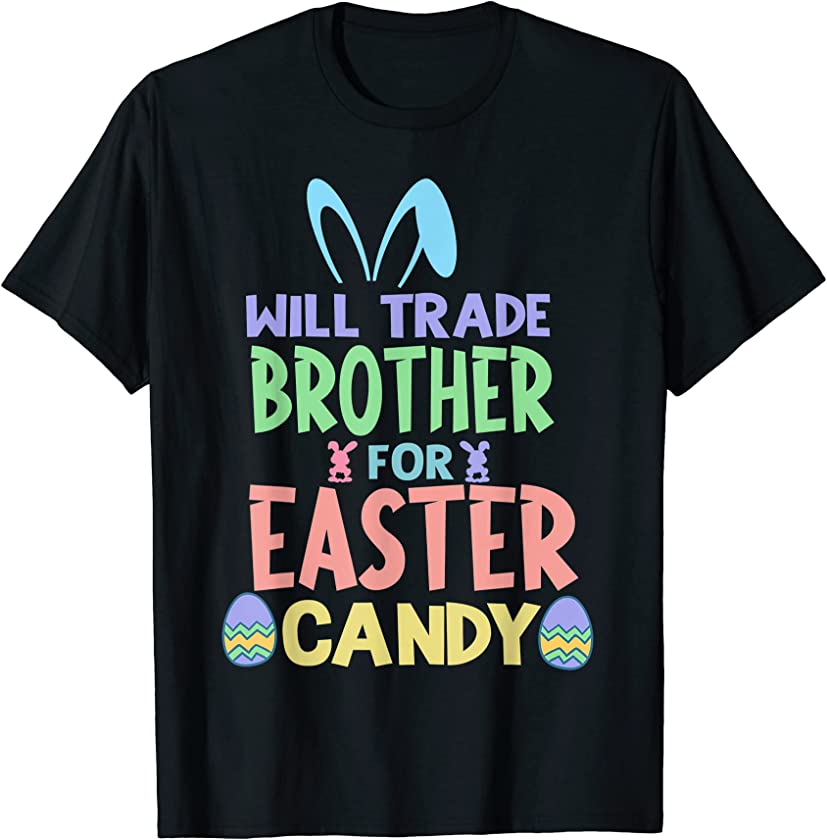 Will Trade Brother For Easter Candy Chocolate Lover Funny T-Shirt