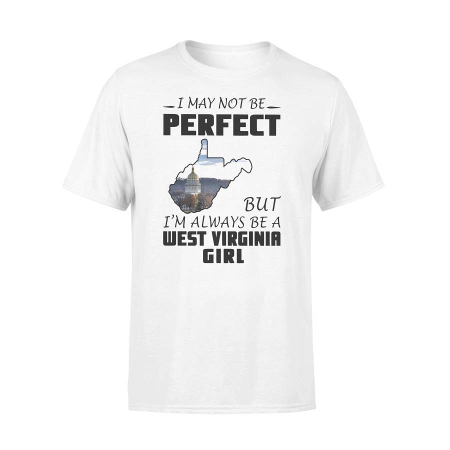 I May Not Be Perfect But I’m Always Be A West Virginia Girl T-shirt