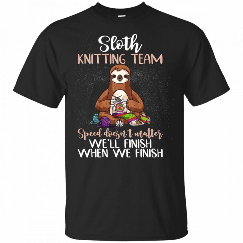 Sloth Knitting Team Speed Doesn t Matter Funny Knitting Lovers Shirt