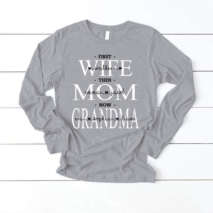 PERSONALIZED FIRST WIFE THEN MOM NOW GRANDMA SHIRT