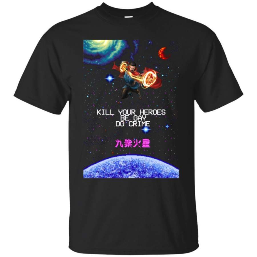 AGR Doctor Strange Kill Your Heroes Be Gay Do Crime Shirt