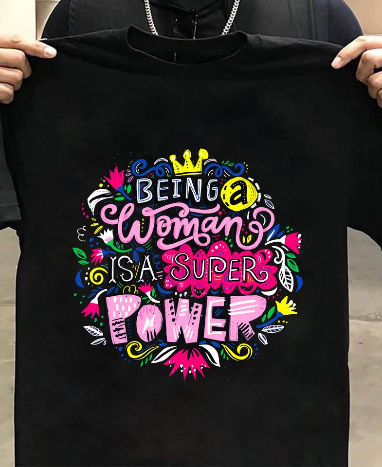 Being A Woman Is A Super Power Gift Standard/Premium T-Shirt