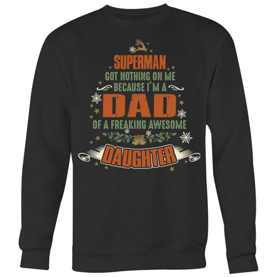 Superman Got Nothing On Me Because I’m a Dad of a Freaking Awesome Daughter, Dad Shirt