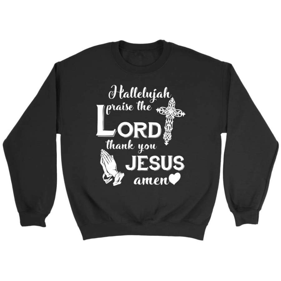 Hallelujah praise the Lord thank you Jesus Amen sweatshirt