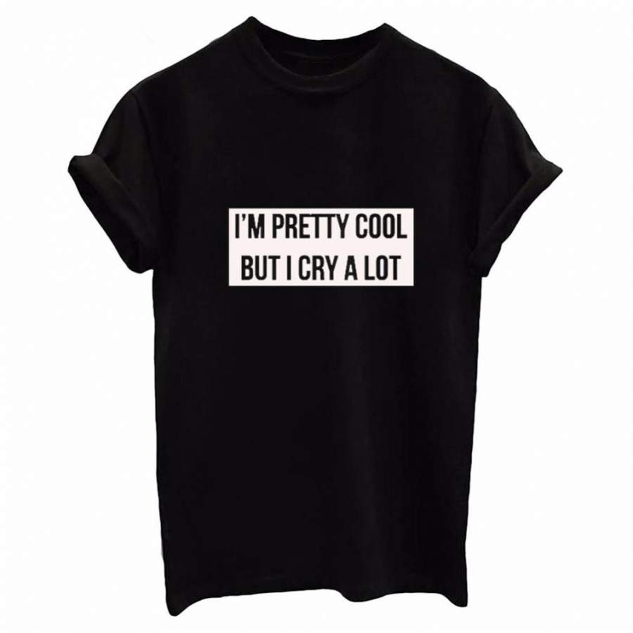 T Shirt Print Women’S Shirts I’M Pretty Cool But I Cry A Lot O-Neck Office Tee 5 Minutes Of Sleeve Movement Printing