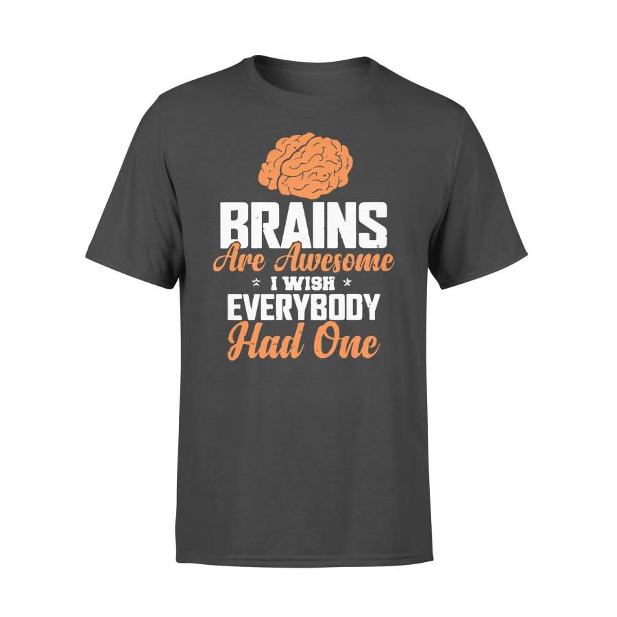 Brains Are Awesome I wish Everybody Had One T-shirt