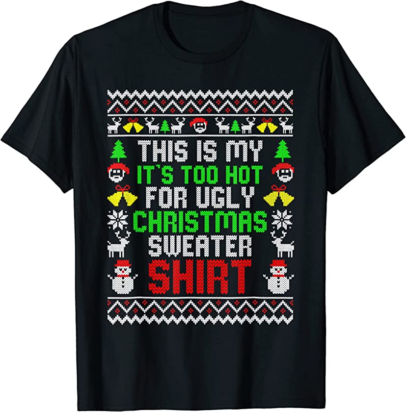 This Is It’s Too Hot For Ugly Christmas Sweater T-Shirt