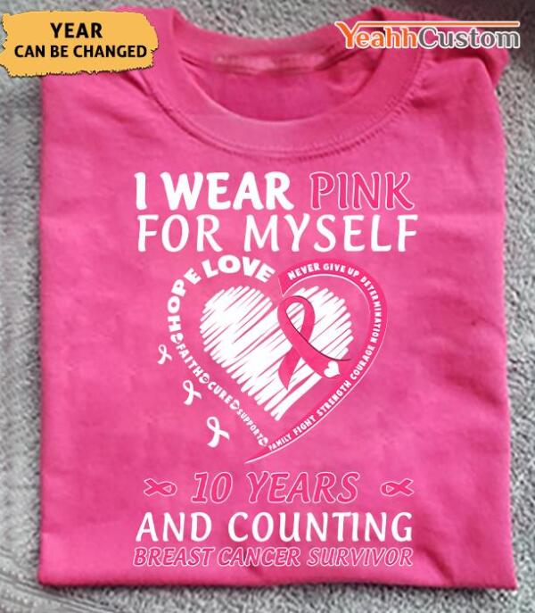 I Wear Pink For Myself 10 Years And Counting Personalized Shirt Breast Cancer Awareness Sh-01199-Ctha