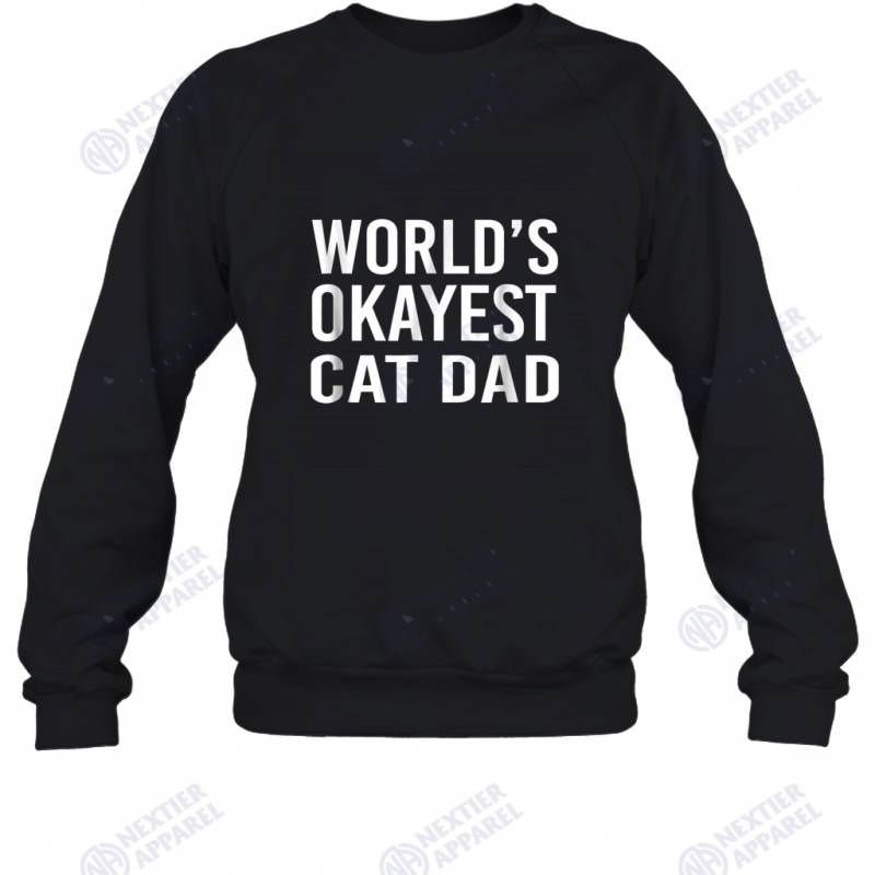 World’s Okayest Cat Dad Funny Best Kitten Gift Sweatshirt