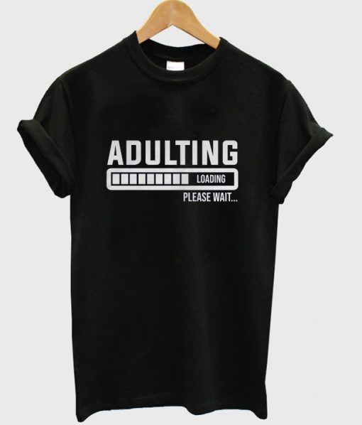 Adulting Please Wait Loading RS T-shirt