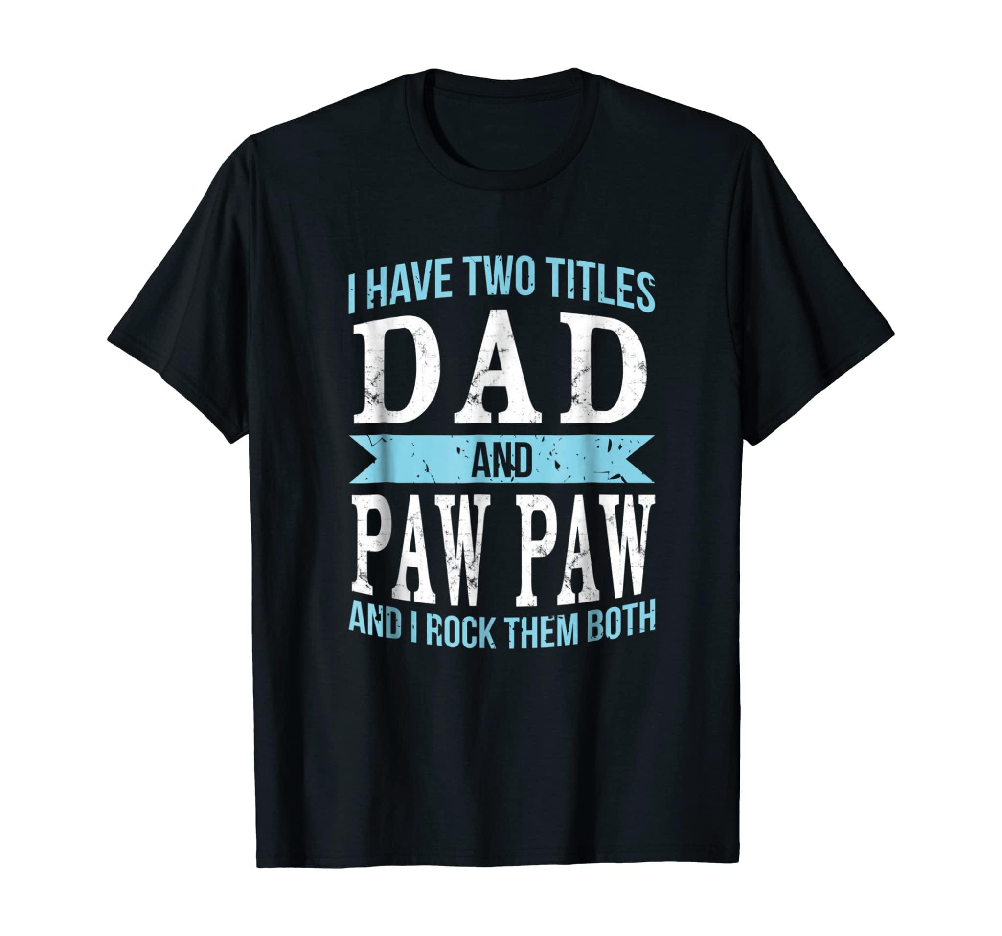 I Have Two Titles Dad & Paw Paw Father Grandpa Gift T-Shirt