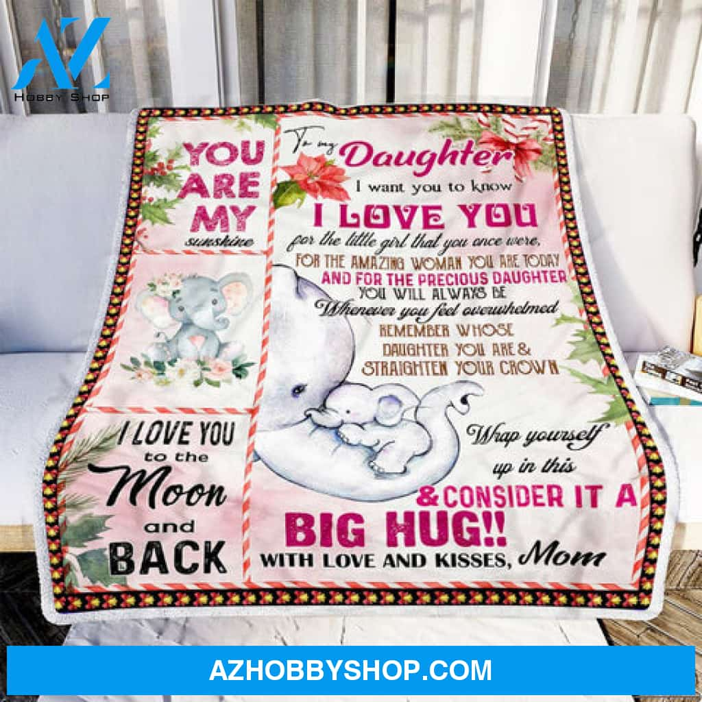 Gift For Daughter Blanket, To My Daughter I Want To You Know I Love You Elephant