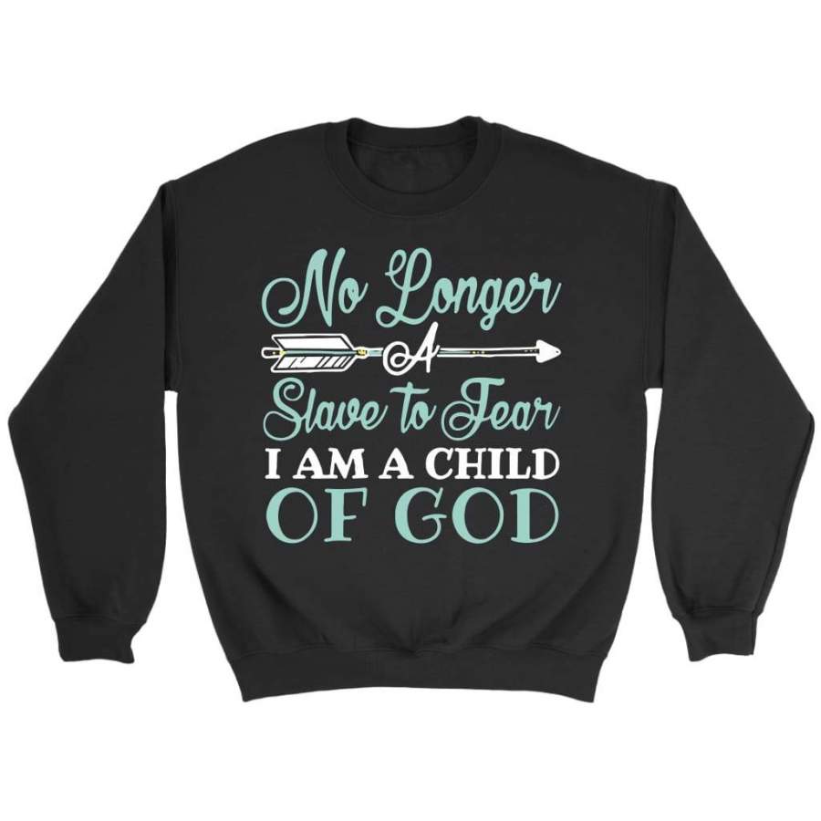 No longer a slave to fear I am a child of God sweatshirt | Faith sweatshirt