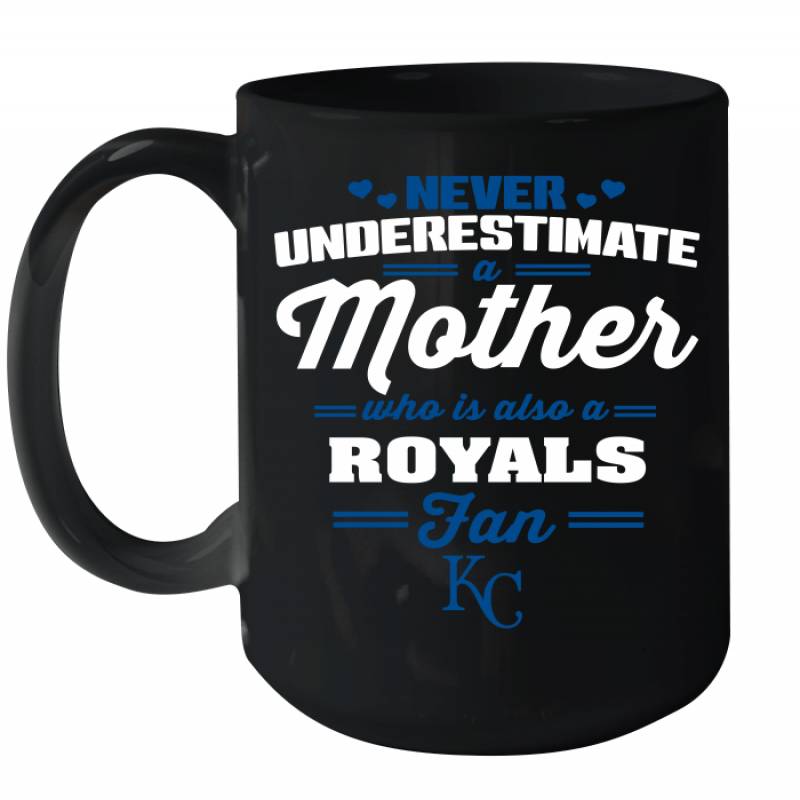 Never Underestimate Mother Who Is Also A Kansas City Royals Fan Mother’s day gift Ceramic Mug 15oz