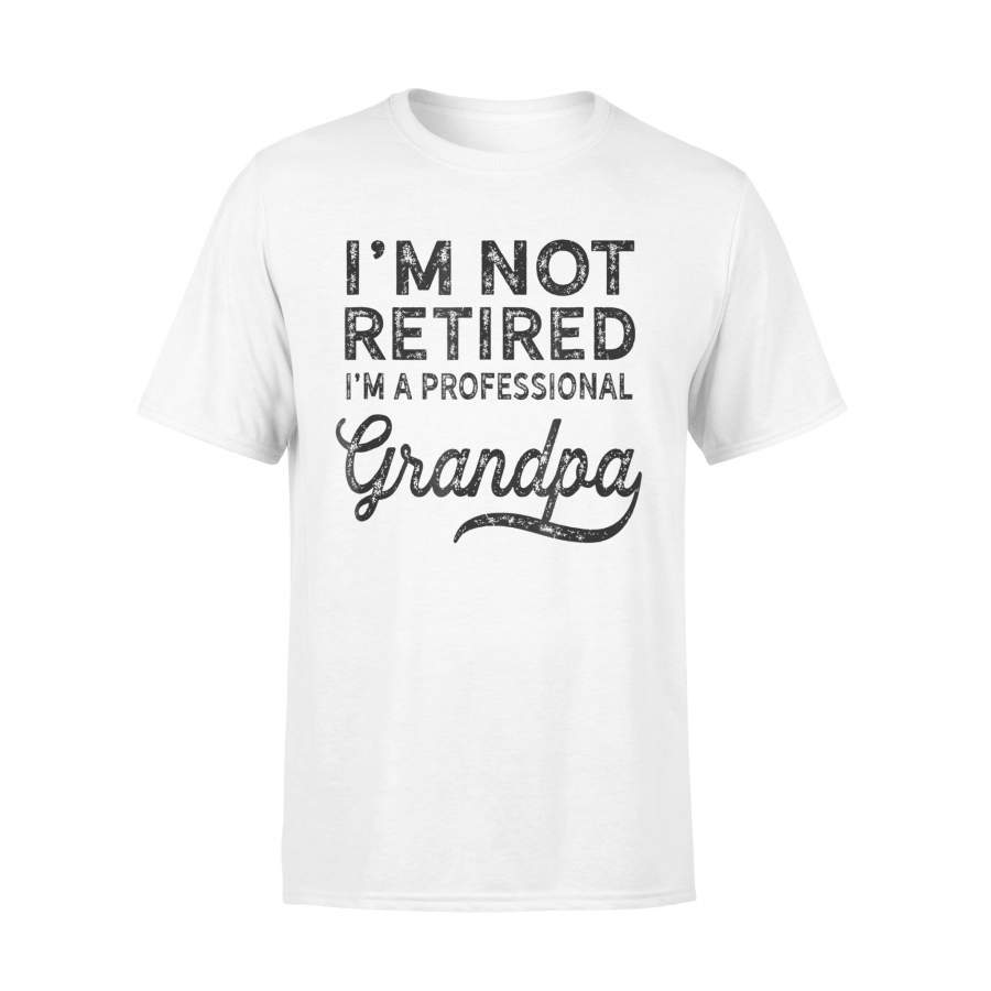 Father Day I’m Not Retired A Professional Grandpa Shirt – Standard T-shirt