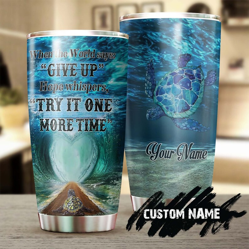 Hope Do Not Give Up Personalized Stainless Steel Tumbler – Turtle Lover Tumbler- Birthday Gift – Gift For Her- Gift For Him- Meaningful Gift