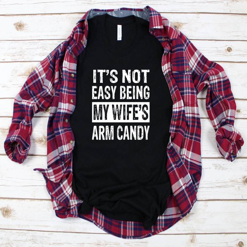 Crushtee ;It’s Not Easy Being My Wife’s Arm Candy; Funny Husband T Shirt Gift, Anniversary Gift, Wedding Gift, Husband Gift, Dad Gift