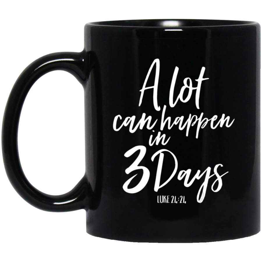 A Lot Can Happen In 3 Days He Is Risen Easter 11oz 15oz Black Mug Happy Easter Day Funny Colors Eggs Bunny Ears Peeps Cute