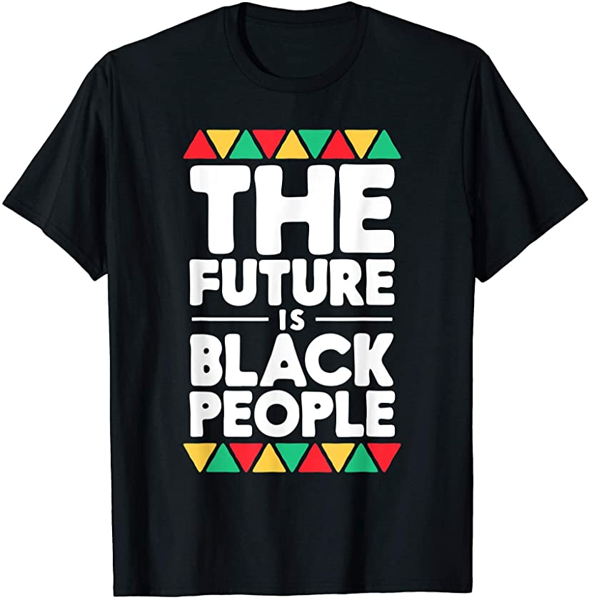 The Future Is Black People History Month Pride African Gift T-Shirt