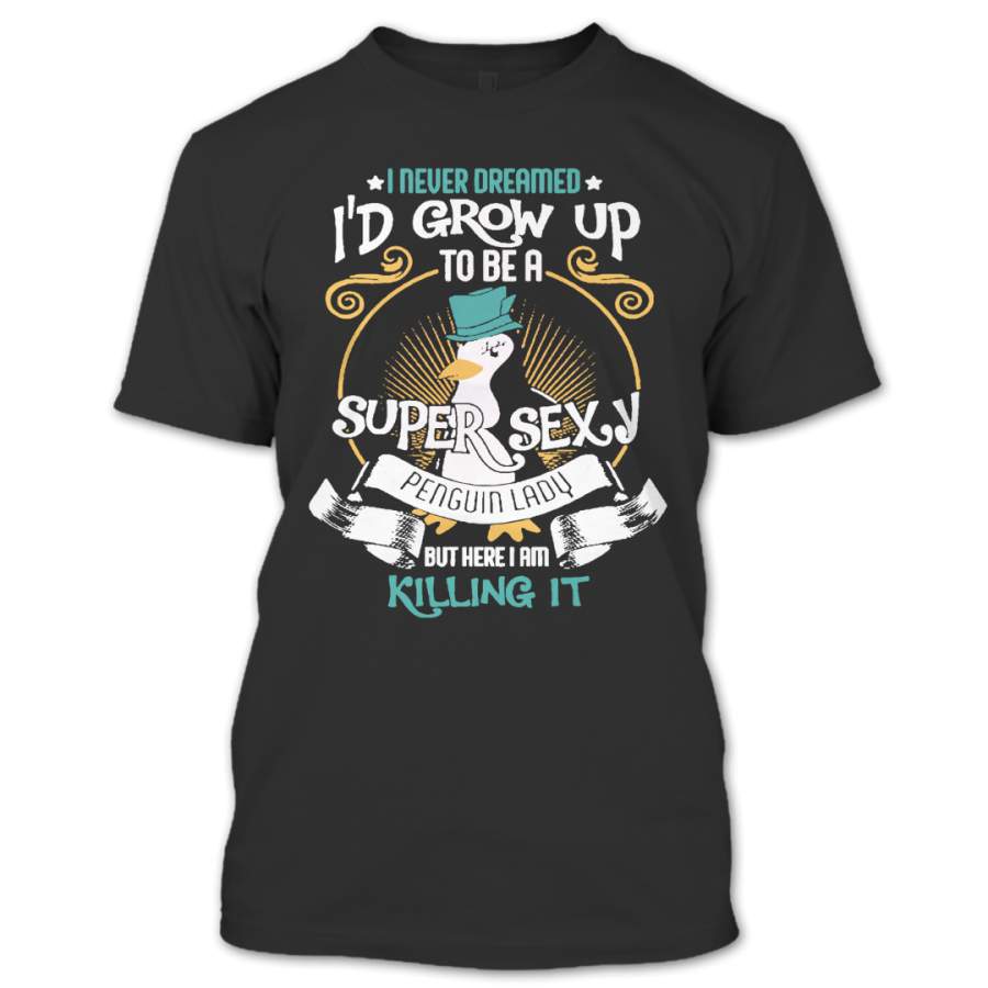 I’d Grow Up To Be A Sexy Penguin Lady T Shirt, Penguin Lovers Shirt, Hobby Shirts