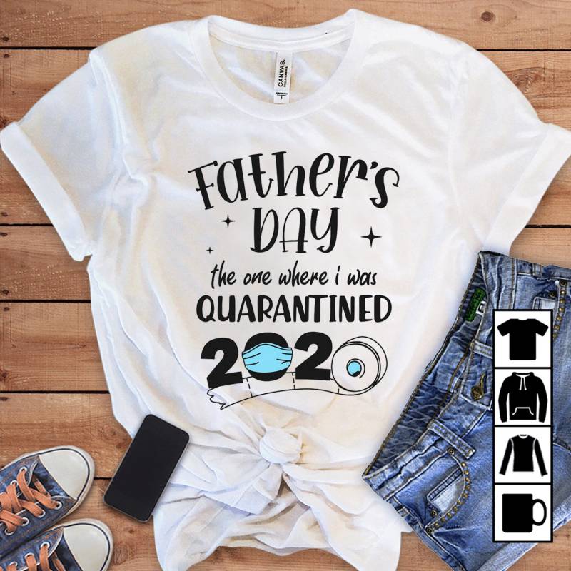 Father's Day The One Where I Was Quarantined 2020 Mug, T-Shirt, Long Sleeve, Sweatshirt, Hoodie