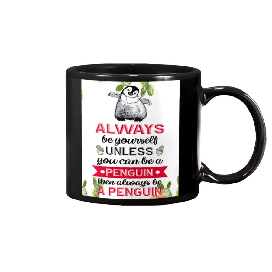 Always Be Yourself Unless You Can Be A Penguin Then Always Be A Penguin Mug