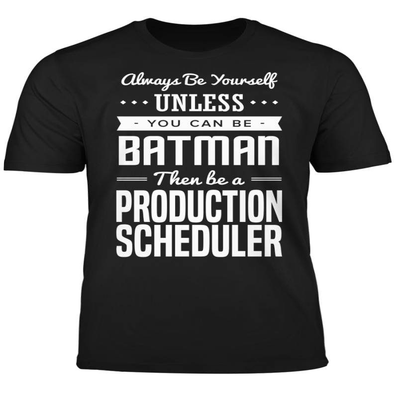 You Can Be A Batman Then Be A Production Scheduler Tshirt