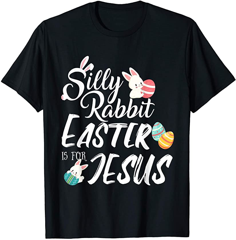 Silly Rabbit Easter is for Jesus Easter Day 2021 T-Shirt