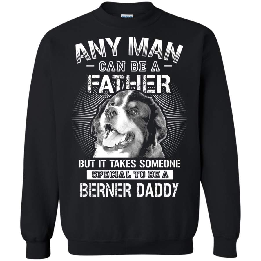 AGR Any Man Can Be A Father Special To Be Berner Daddy Sweatshirt