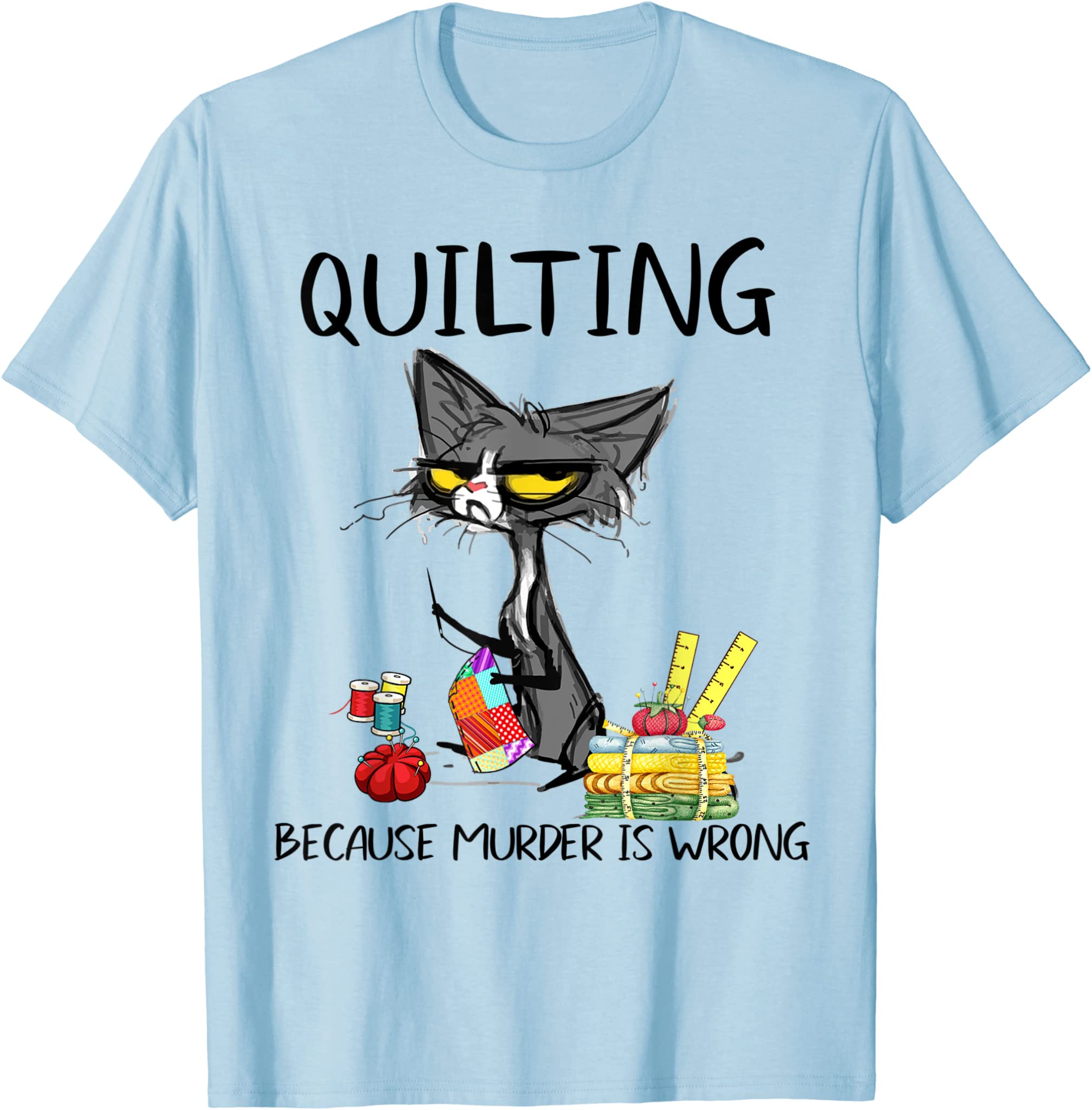 Quilting Because Murder Is Wrong-Gift Ideas For Cat Lovers T-Shirt