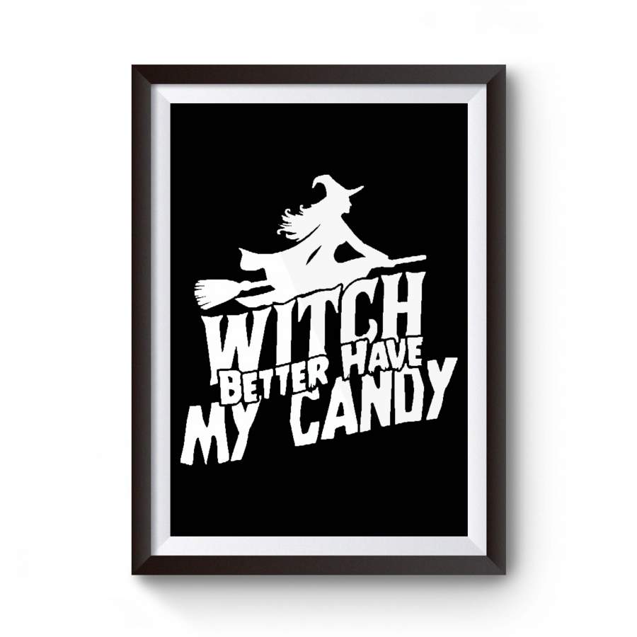 Witch Better Have My Candy Funny Halloween Poster